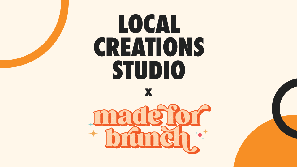 Local Creations Studio presents Made for Brunch